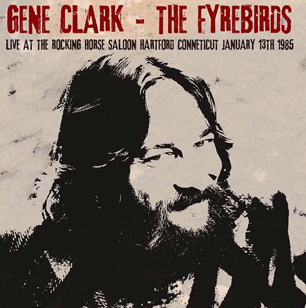 GENE CLARK & THE FYREBIRDS | Live at The Rocking Horse Saloon, Hartford Connecticut January 13th 1985 - CD