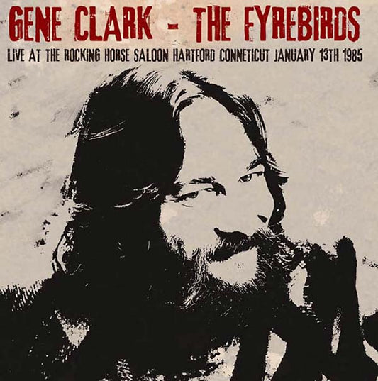 GENE CLARK & THE FYREBIRDS | Live at The Rocking Horse Saloon, Hartford Connecticut January 13th 1985 - CD