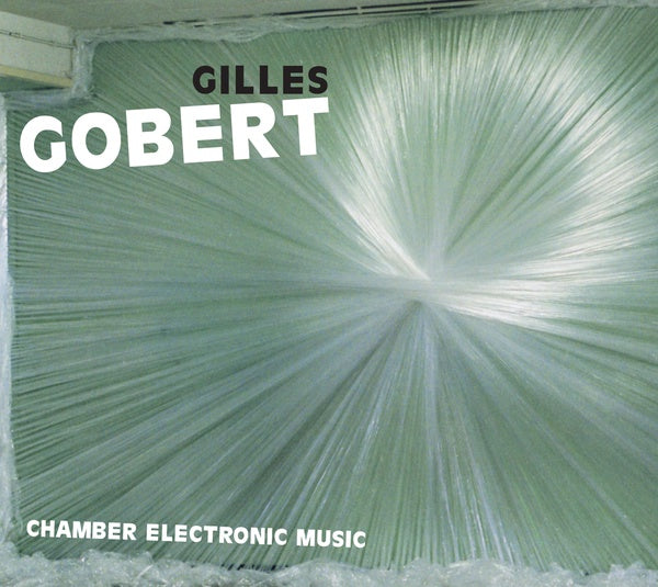 GILLES GOBERT | Chamber Electronic Music - CD