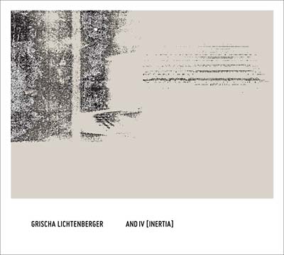 GRISCHA LICHTENBERGER | And IV (Inertia) - CD