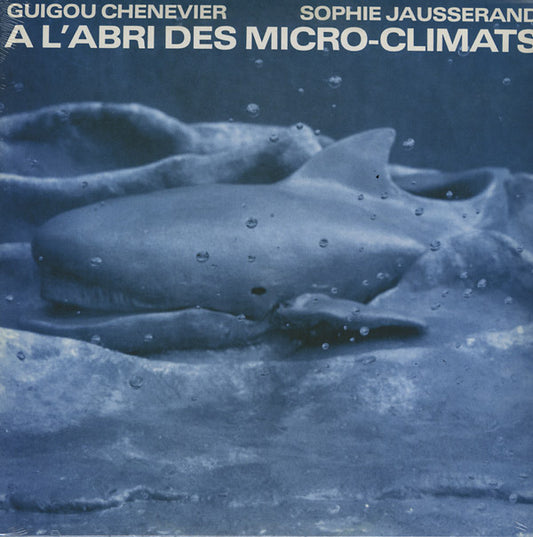 GUIGOU CHENEVIER AND SOPHIE JAUSSERAND | A l'Abri Des Micro-Climats - Vinyl