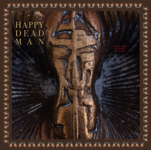 HAPPY DEAD MAN | Vines Grow Between My Eyes - Vinyl