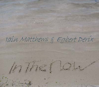 IAIN MATTHEWS & EGBERT DERIX | In the Now - CD