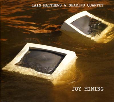 IAIN MATTHEWS & SEARING QUARTET | Joy Mining - CD