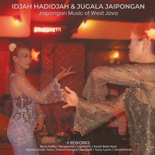 IDJAH HADIDJAH & JUGALA JAIPONGAN | Jaipongan Music of West Java + Reworks - Vinyl
