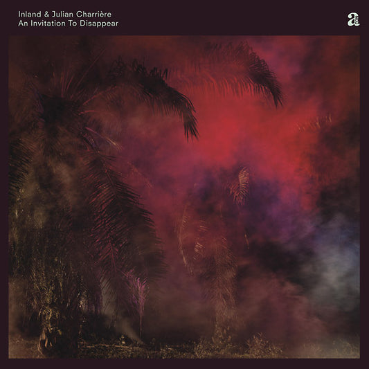 INLAND & JULIAN CHARRIERE | An Invitation To Disappear - Vinyl