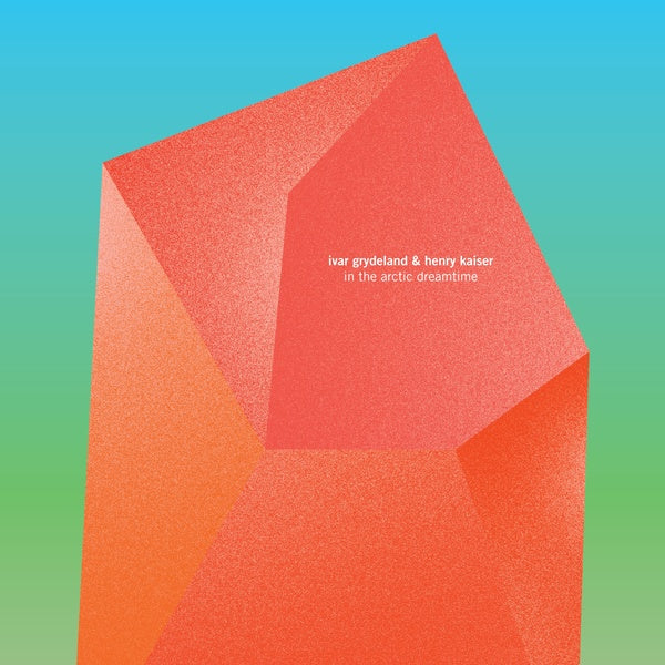 IVAR GRYDELAND & HENRY KAISER | In The Arctic Dreamtime - CD