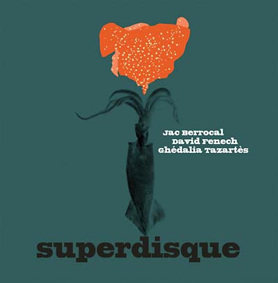 JAC BERROCAL, DAVID FENECH & GHEDALIA TAZARTES | Superdisque - CD