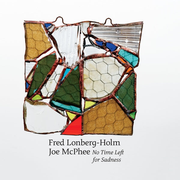 JOE MCPHEE AND FRED LONBERG-HOLM | No Time Left for Sadness - CD