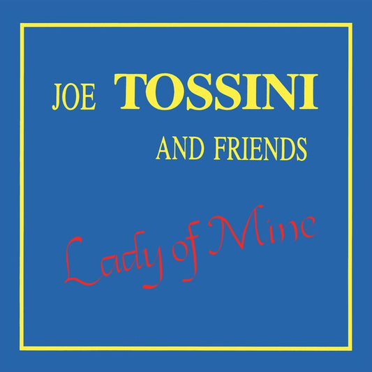 JOE TOSSINI AND FRIENDS | Lady of Mine - CD