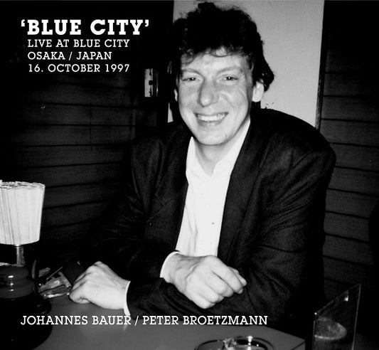 JOHANNES BAUER/PETER BROETZMANN | Blue City (Live At Blue City Osaka / Japan 16. October 1997) - CD