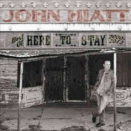 John Hiatt | Here To Stay - Best Of 2000-2012 - CD