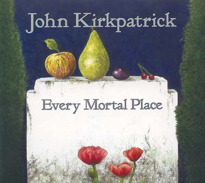 John Kirkpatrick | Every Mortal Place - CD