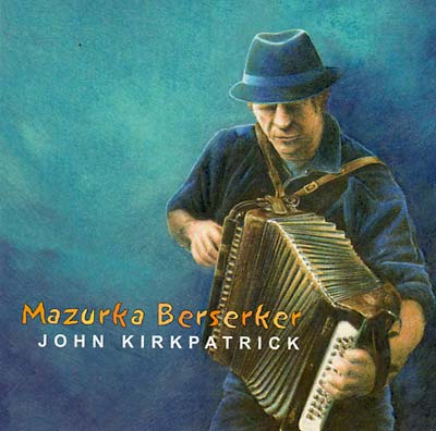 John Kirkpatrick | Mazurka Berserker - CD