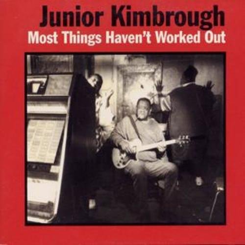 Junior Kimbrough | MOST THINGS HAVEN'T WORKED OUT - Vinyl