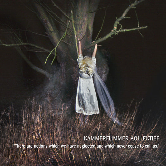 KAMMERFLIMMER KOLLEKTIEF | There Are Actions Which We Have Neglected And Which Never Cease To Call Us - CD
