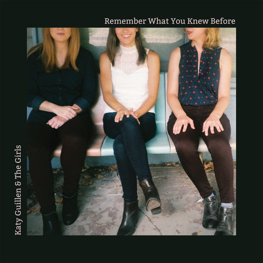 Katy Guillen & The Girls | Remember What You Knew Before - CD