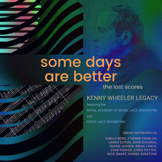 Kenny Wheeler Legacy Featuring The Royal Academy O | Some Days Are Better: The Lost Scores (Deluxe Edition) - CD