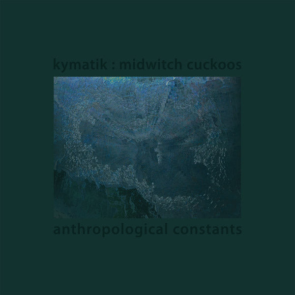 KYMATIK : MIDWITCH CUCKOOS | Anthropological Constants - Vinyl