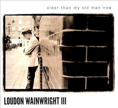 Loudon Iii Wainwright | OLDER THAN MY OLD MAN NOW - CD