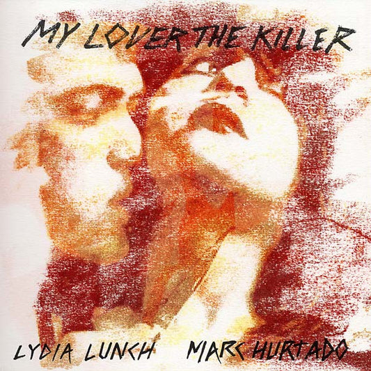 LYDIA LUNCH & MARC HURTADO | My Lover The Killer - CD