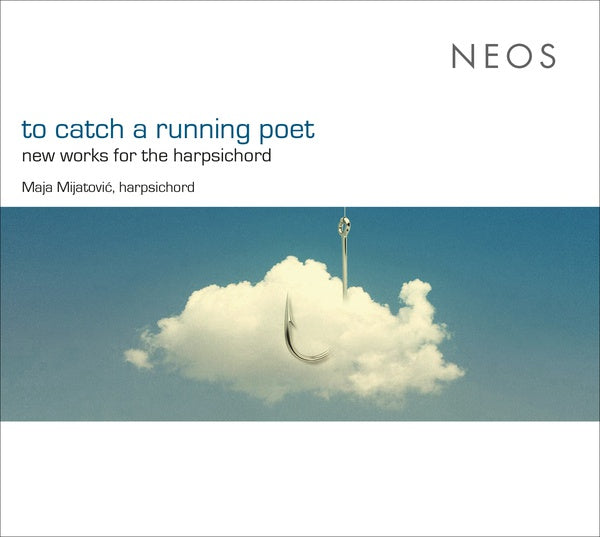 MAJA MIJATOVIC | To Catch a Running Poet: New Works for the Harpsichord - CD