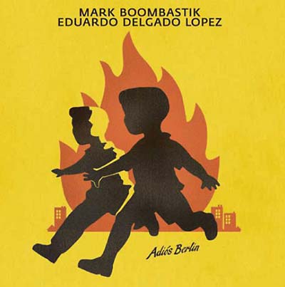 MARK BOOMBASTIK & EDUARDO DELGADO LOPEZ | Adiós Berlin - CD
