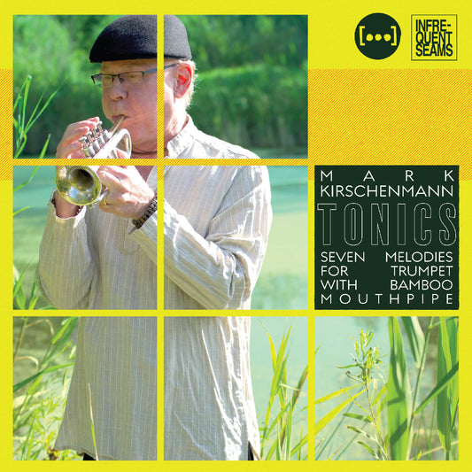Mark Kirschenmann | Tonics: 7 Melodies For Trumpet With Bamboo Mouthpipe - CD