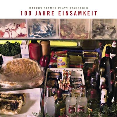 MARKUS DETMER | 100 Jahre Einsamkeit: Markus Detmer Plays Staubgold - CD
