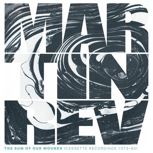 MARTIN REV | The Sum of Our Wounds (Cassette Recordings 1973-85) - CD