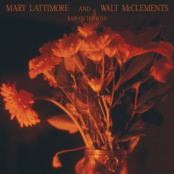 MARY LATTIMORE AND WALT MCCLEMENTS | Rain On The Road - Vinyl