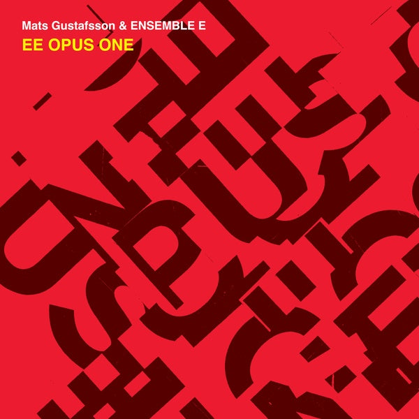 MATS GUSTAFSSON & ENSEMBLE E | EE Opus One - CD
