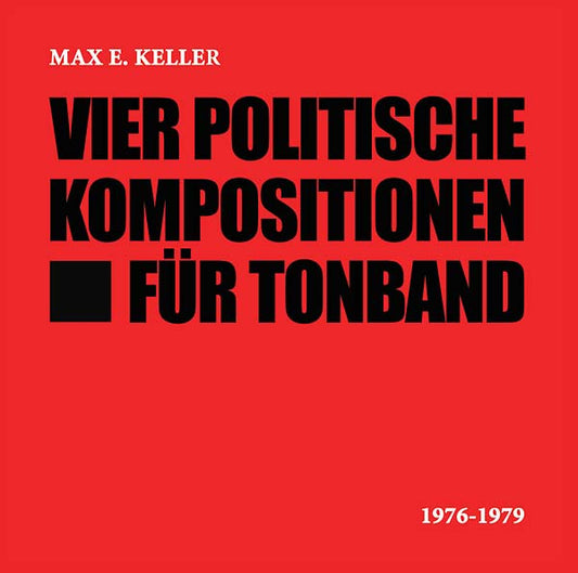 MAX E. KELLER | Vier Politische Kompositionen Für Tonband - CD