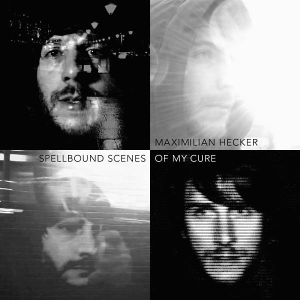 MAXIMILIAN HECKER | Spellbound Scenes of My Cure - CD