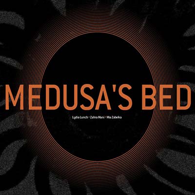MIA ZABELKA, ZAHRA MANI & LYDIA LUNCH | Medusa's Bed - CD