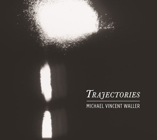 MICHAEL VINCENT WALLER | Trajectories - CD