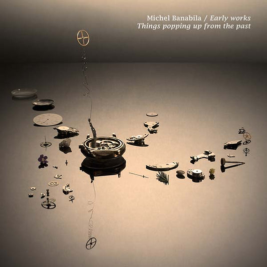 MICHEL BANABILA | Early Works: Things Popping Up from the Past - Vinyl