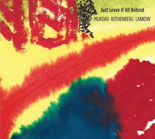 MUKDAD ROTHENBERG LANKOW | Just Leave It All Behind - CD