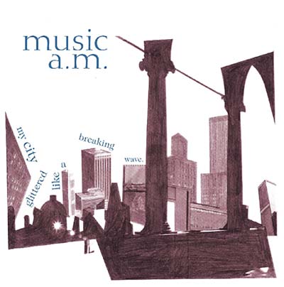 MUSIC A.M. | My City Glittered Like A Breaking Wave - CD