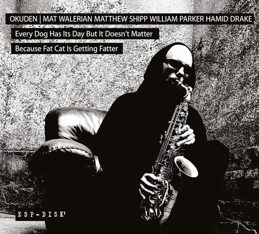 OKUDEN QUARTET (MAT WALERIAN/MATTHEW SHIPP/WILLIAM | Every Dog Has Its Day But It Doesn't Matter Because Fat Cat Is Getting Fatter - CD