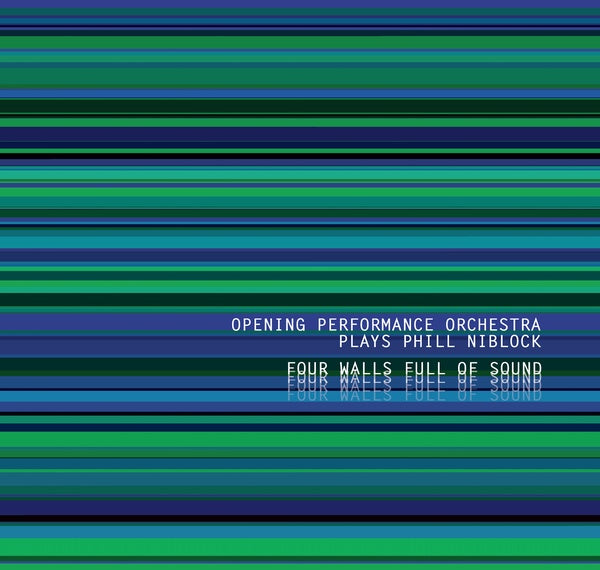 OPENING PERFORMANCE ORCHESTRA PLAYS PHILL NIBLOCK | Four Walls Full Of Sound - CD