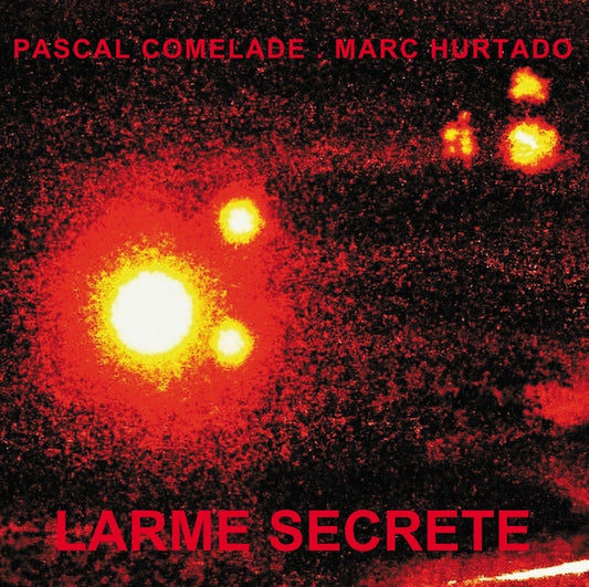 PASCAL COMELADE & MARC HURTADO | Larme Secrete - Vinyl