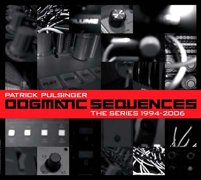 PATRICK PULSINGER | Dogmatic Sequences -- The Series 1994-2006 - CD