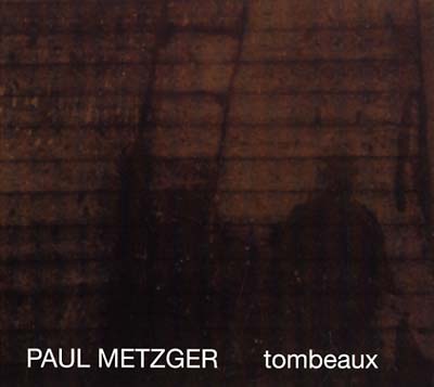 PAUL METZGER | Tombeaux - CD