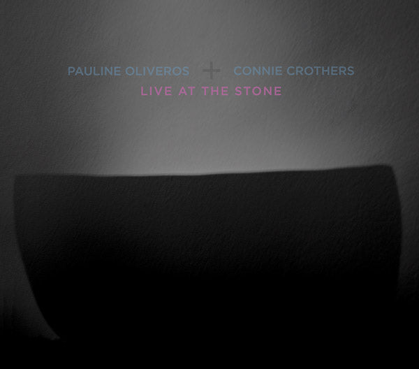 PAULINE OLIVEROS & CONNIE CROTHERS | Live At The Stone - CD