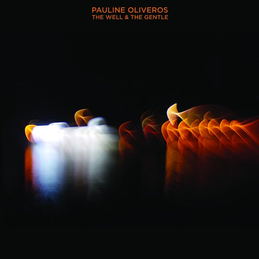PAULINE OLIVEROS | The Well & The Gentle - Vinyl