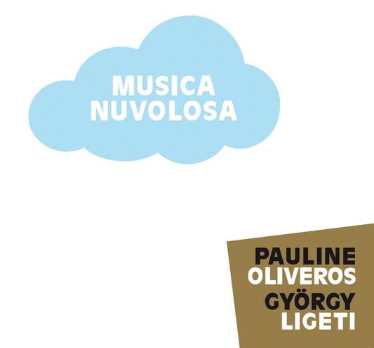 PAULINE OLIVEROS/GYORGY LIGETI | Musica Nuvolosa - CD