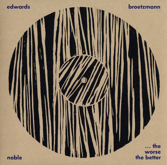 PETER BROTZMANN/STEVE NOBLE/JOHN EDWARDS | The Worse The Better - CD