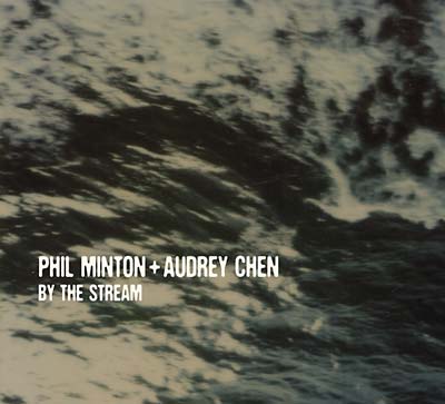 PHIL MINTON + AUDREY CHEN | By the Stream - CD