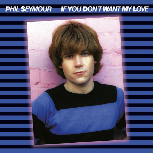 Phil Seymour | If You Don't Want My Love Archive Series 6 - CD